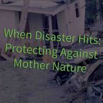 When disaster hits: Protecting against mother nature